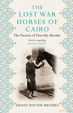 The Lost War Horses of Cairo: The Passion of Dorothy Brooke - Grant Hayter-Menzies [KSIĄŻKA]