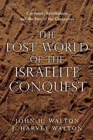 The Lost World of the Israelite Conquest: Covenant, Retribution, and the Fate of the Canaanites: 4 (The Lost World Series) - John H Walton [KSIĄŻKA]