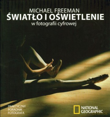 Światło I Oświetlenie W Fotografii Cyfrowej - Michael Freeman [KSIĄŻKA]