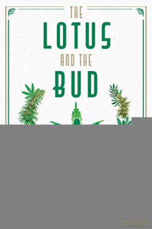 The Lotus and the Bud: Cannabis, Consciousness, and Yoga Practice - Christopher S. Kilham [KSIĄŻKA]