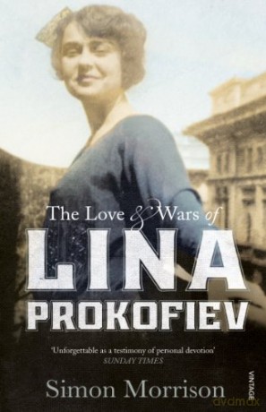 The Love and Wars of Lina Prokofiev: The Story of Lina and Serge Prokofiev - Simon Morrison [KSIĄŻKA]