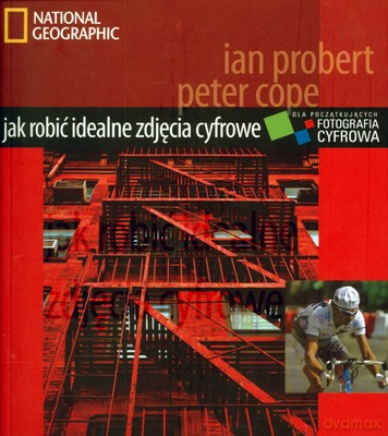 Jak Robić Idealne Zdjęcie Cyfrowe - Ian Probert, Peter Cope [KSIĄŻKA]