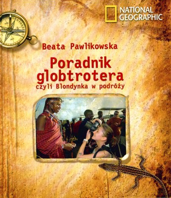 Poradnik Globtrotera Czyli Blondynka W Podróży National Geographic (twarda) - Beata Pawlikowska [KSIĄŻKA]