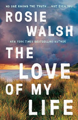 The Love of My Life: Rosie Walsh - Rosie Walsh [KSIĄŻKA]