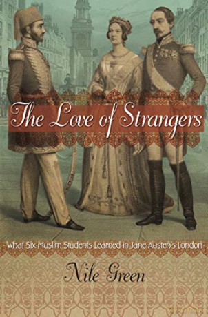 The Love of Strangers: What Six Muslim Students Learned in Jane Austen's London - Nile Green [KSIĄŻKA]