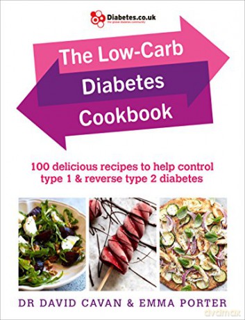 The Low-Carb Diabetes Cookbook: 100 delicious recipes to help control type 1 and reverse type 2 diabetes - Dr David Cavan [KSIĄŻKA]