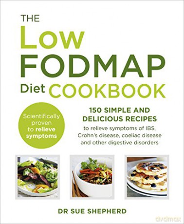 The Low-FODMAP Diet Cookbook: 150 simple and delicious recipes to relieve symptoms of IBS, Crohn's disease, coeliac disease and other digestive disorders - Dr. Sue Shepherd [KSIĄŻKA]