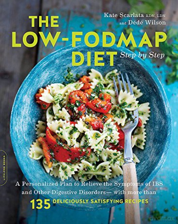 The Low-FODMAP Diet Step by Step: A Personalized Plan to Relieve the Symptoms of IBS and Other Digestive Disorders--with More Than 130 Deliciously Satisfying Recipes - Kate Scarlata [KSIĄŻKA]