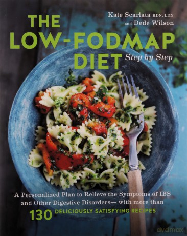 The Low-FODMAP Diet Step by Step: A Personalized Plan to Relieve the Symptoms of IBS and Other Digestive Disorders--with More Than 130 Deliciously Satisfying Recipes - Kate Scarlata [KSIĄŻKA]