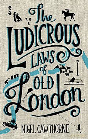 The Ludicrous Laws of Old London - Nigel Cawthorne [KSIĄŻKA]