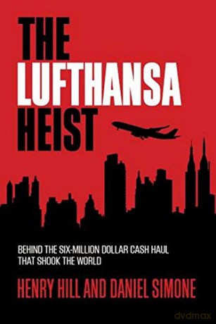 The Lufthansa Heist: Behind the Six-Million-Dollar Cash Haul That Shook the World - Henry Hill [KSIĄŻKA]