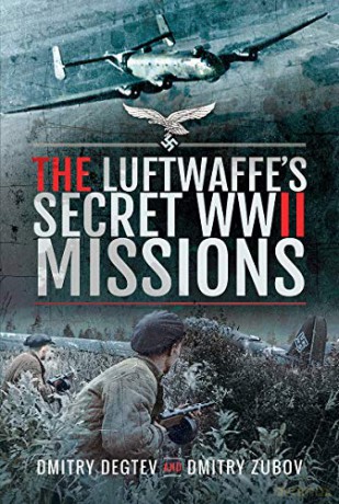 The Luftwaffe's Secret WWII Missions - Dmitry Degtev [KSIĄŻKA]