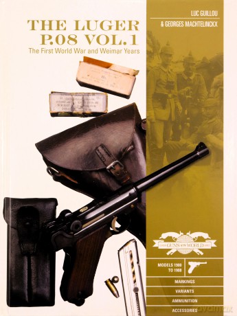 The Luger P.08 Vol.1: The First World War and Weimar Years: Models 1900 to 1908, Markings, Variants, Ammunition, Accessories: 6 (Classic Guns of the World) - Luc Guillou [KSIĄŻKA]