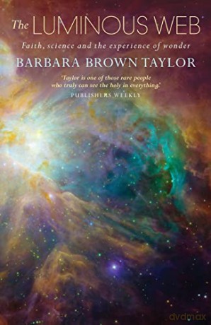 The Luminous Web: Faith, science and the experience of wonder - Barbara Brown Taylor [KSIĄŻKA]