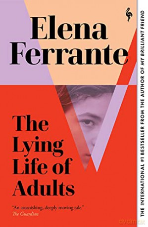 The Lying Life of Adults: A SUNDAY TIMES BESTSELLER: Elena Ferrante - Elena Ferrante [KSIĄŻKA]