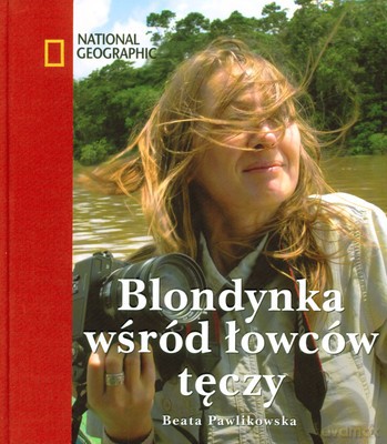 Blondynka Wśród Łowców Tęczy (twarda) - Beata Pawlikowska [KSIĄŻKA]