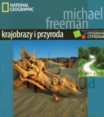 Krajobrazy I Przyroda Profesjonalna Fotografia Cyfrowa National Geographic - Michael Freeman [KSIĄŻKA]
