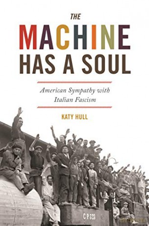 The Machine Has a Soul: American Sympathy with Italian Fascism (America in the World) (America in the World, 39): 41 (America in the World, 41) - Katy [KSIĄŻKA]