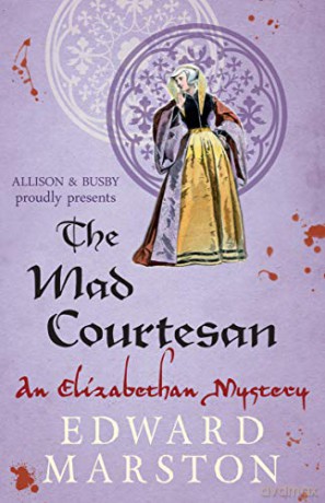 The Mad Courtesan: The dramatic Elizabethan whodunnit: 5 (Nicholas Bracewell Mysteries) - Edward Marston [KSIĄŻKA]