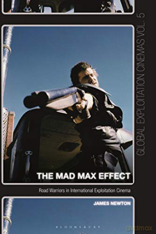 The Mad Max Effect: Road Warriors in International Exploitation Cinema (Global Exploitation Cinemas) - James Newton [KSIĄŻKA]