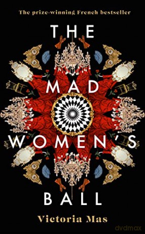 The Mad Women's Ball: The prize-winning, international bestseller and Sunday Times Top Fiction selection - Victoria Mas [KSIĄŻKA]