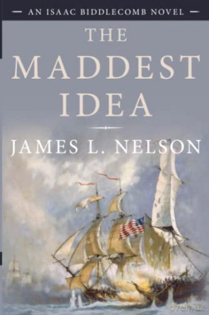 The Maddest Idea: An Isaac Biddlecomb Novel: 2 (Isaac Biddlecomb Novels) - James Nelson [KSIĄŻKA]