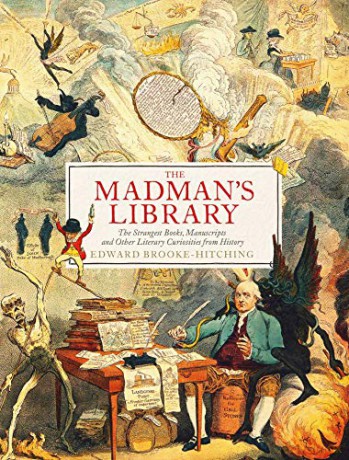 The Madman's Library: The Greatest Curiosities of Literature - Edward Brooke-Hitching [KSIĄŻKA]