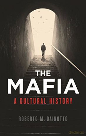 The Mafia: A Cultural History - Roberto M. Dainotto [KSIĄŻKA]