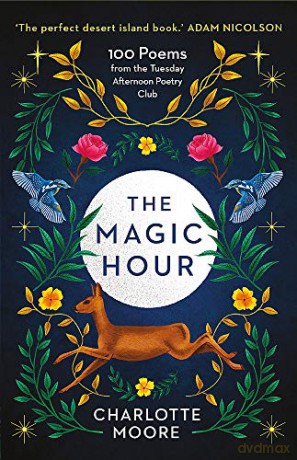 The Magic Hour: 100 Poems from the Tuesday Afternoon Poetry Club - Charlotte Moore [KSIĄŻKA]