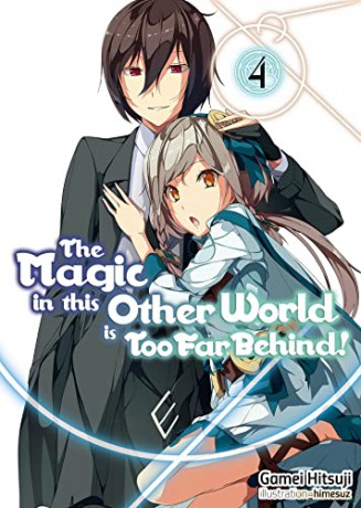 The Magic in this Other World is Too Far Behind! Volume 4 (The Magic in this Other World is Too Far Behind! (light novel), 4) - Gamei Hitsuji [KSIĄŻKA]