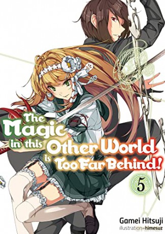 The Magic in this Other World is Too Far Behind! Volume 5 (The Magic in this Other World is Too Far Behind! (light novel) (5)) - Gamei Hitsuji [KSIĄŻKA]