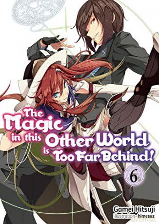 The Magic in this Other World is Too Far Behind! Volume 6 (The Magic in this Other World is Too Far Behind! (light novel), 6) - Gamei Hitsuji [KSIĄŻKA]