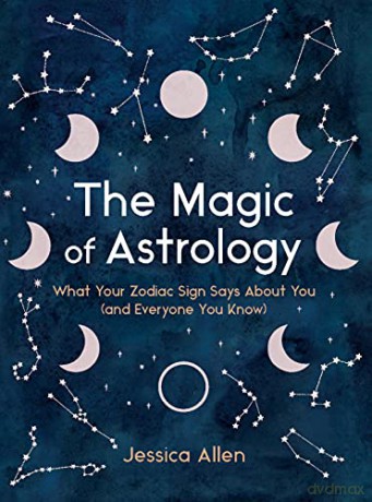 The Magic of Astrology: What Your Zodiac Sign Says about You (and Everyone You Know) - Jessica Allen [KSIĄŻKA]
