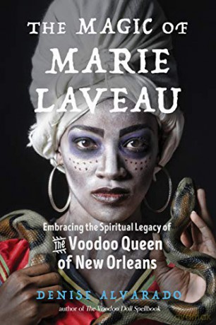 The Magic of Marie Laveau: Embracing the Spiritual Legacy of the Voodoo Queen of New Orleans - Denise Alvarado [KSIĄŻKA]