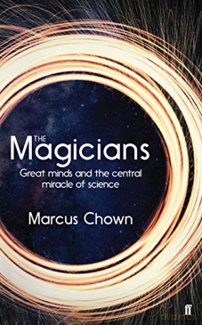 The Magicians: Great Minds and the Central Miracle of Science - Marcus Chown [KSIĄŻKA]