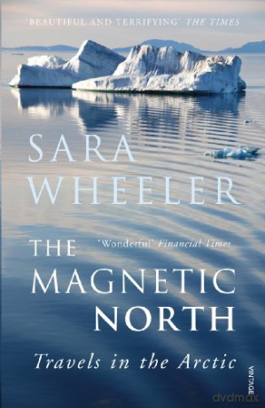 The Magnetic North: Travels in the Arctic - Sara Wheeler [KSIĄŻKA]