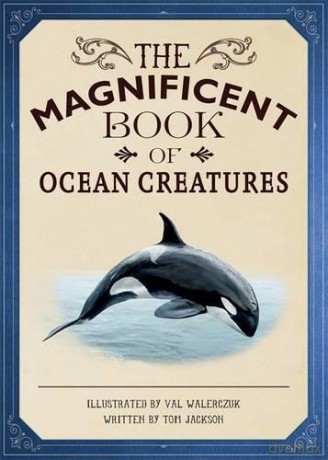 The Magnificent Book of Ocean Creatures - Tom Jackson [KSIĄŻKA]