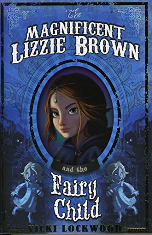 The Magnificent Lizzie Brown and the Fairy Child - Vicki Lockwood [KSIĄŻKA]