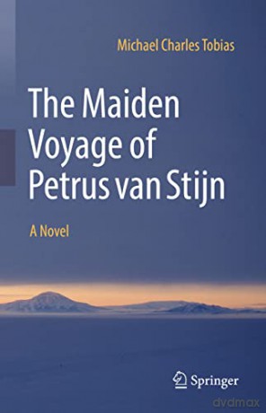 The Maiden Voyage of Petrus van Stijn: A Novel - Michael Charles Tobias [KSIĄŻKA]