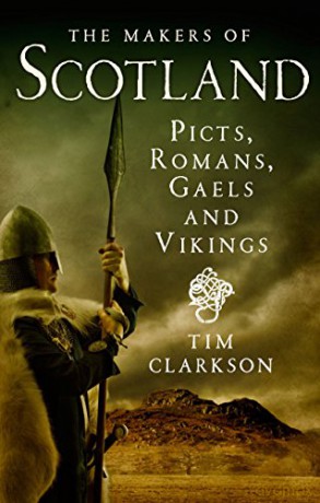 The Makers of Scotland: Picts, Romans, Gaels and Vikings - Tim Clarkson [KSIĄŻKA]