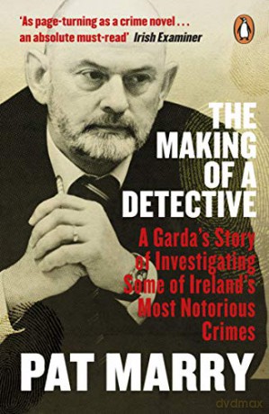 The Making of a Detective: A Garda's Story of Investigating Some of Ireland's Most Notorious Crimes - Pat Marry [KSIĄŻKA]
