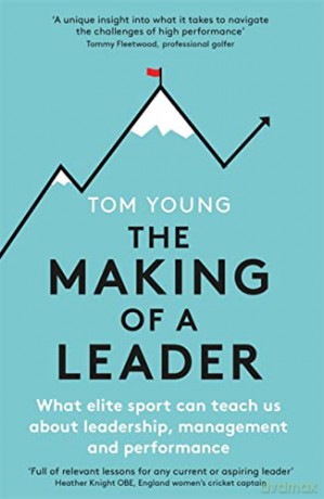 The Making of a Leader: What Elite Sport Can Teach Us About Leadership, Management and Performance - Tom Young [KSIĄŻKA]