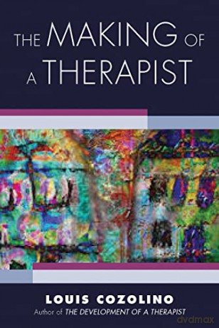 The Making of a Therapist: A Practical Guide for the Inner Journey: 0 (Norton Series on Interpersonal Neurobiology) - Louis Cozolino [KSIĄŻKA]