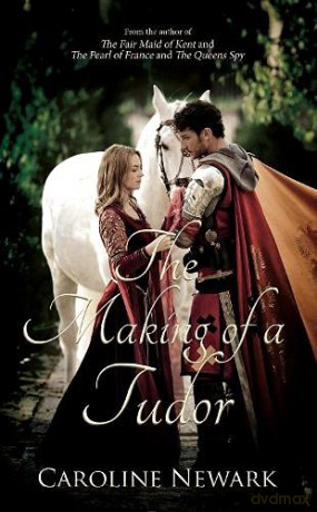 The Making of a Tudor - Caroline Newark [KSIĄŻKA]