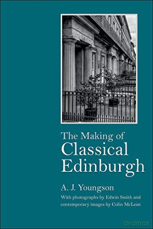 The Making of Classical Edinburgh: With Photographs by Edwin Smith - A J Youngson [KSIĄŻKA]