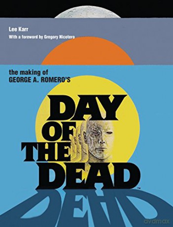 The Making Of George A. Romero's Day Of The Dead - Lee Karr [KSIĄŻKA]