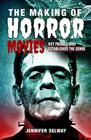 The Making of Horror Movies: Key Figures who Established the Genre - Jennifer Selway [KSIĄŻKA]