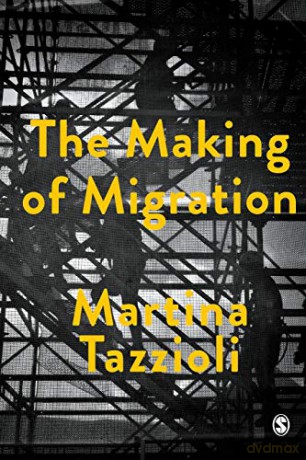 The Making of Migration: The Biopolitics of Mobility at Europe's Borders. - Martina Tazzioli [KSIĄŻKA]