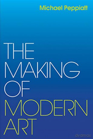 The Making of Modern Art: Selected Writings - Michael Peppiatt [KSIĄŻKA]