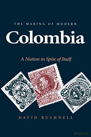 The Making of Modern Colombia: A Nation in Spite of Itself - David Bushnell [KSIĄŻKA]